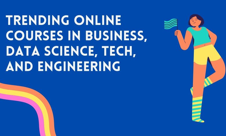Trending online courses in business, data science, tech, and engineering